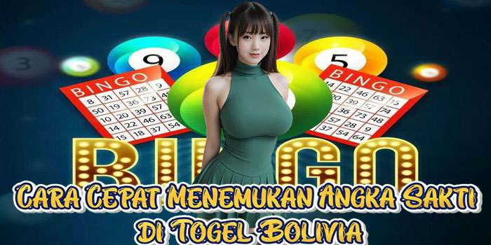 Cara Cepat Menemukan Angka Sakti di Togel Bolivia