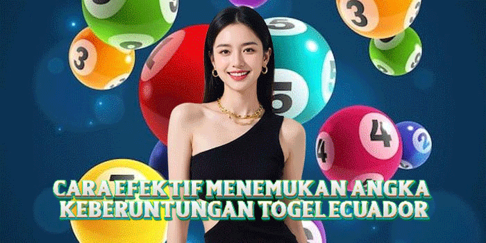 Cara Efektif Menemukan Angka Keberuntungan Togel Ecuador