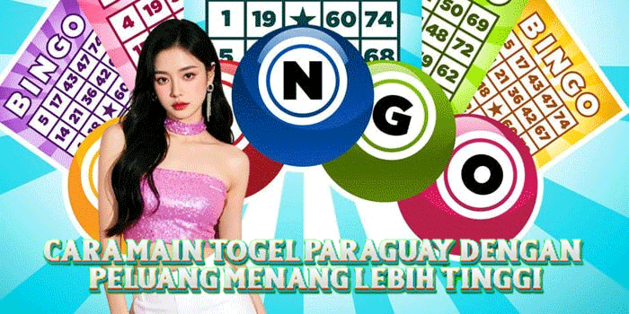 Cara Main Togel Paraguay Dengan Peluang Menang Lebih Tinggi
