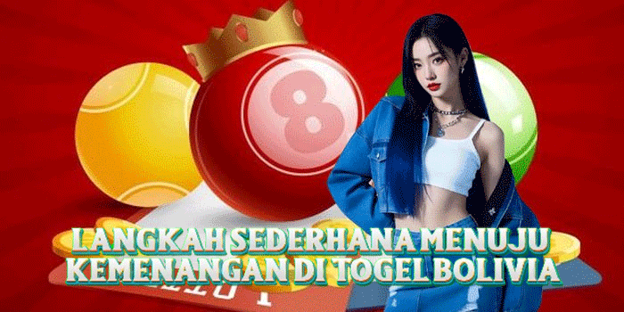 Langkah Sederhana Menuju Kemenangan Di Togel Bolivia
