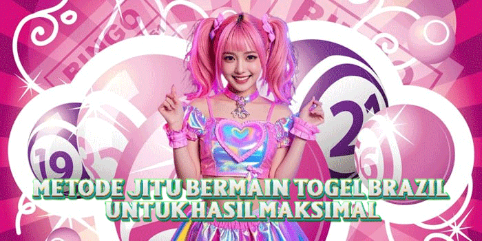 Metode Jitu Bermain Togel Brazil Untuk Hasil Maksimal