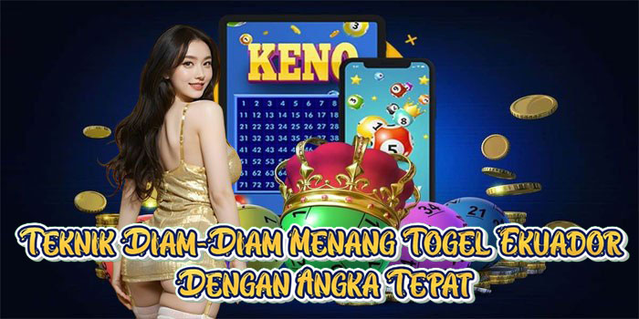 Teknik Diam-Diam Menang Togel Ekuador Dengan Angka Tepat