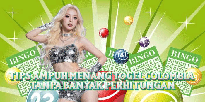 Tips Ampuh Menang Togel Colombia Tanpa Banyak Perhitungan